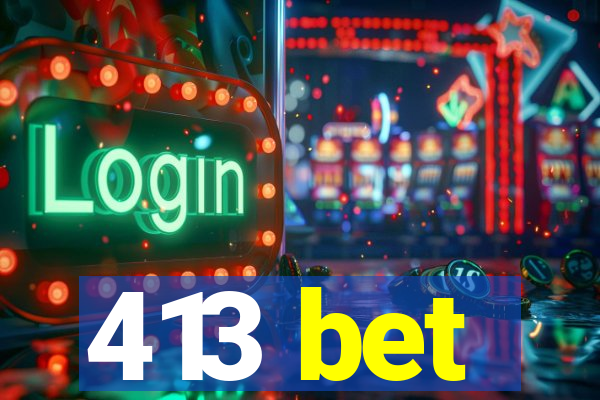 413 bet